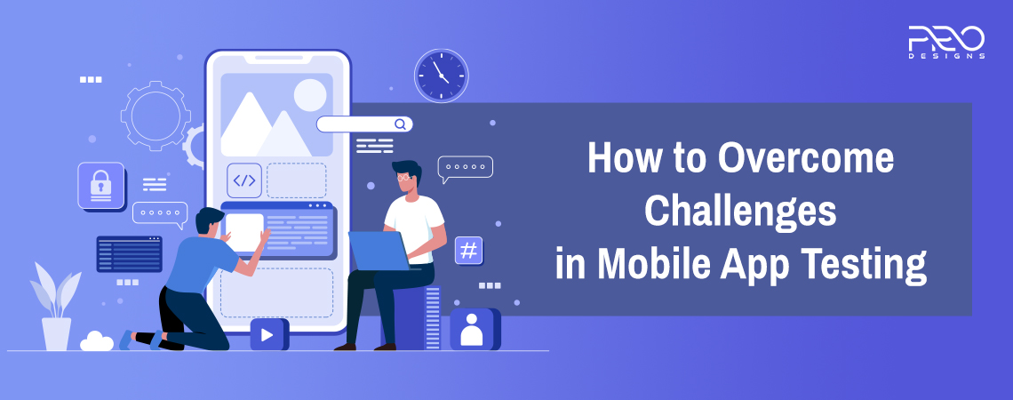 How to Overcome Challenges in Mobile App Testing